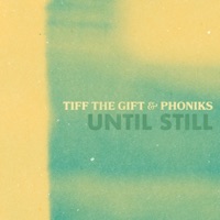 Until Still - Single - Tiff the Gift & Phoniks