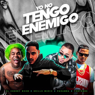 Yo No Tengo Enemigo (feat. El Cherry Scom, Paramba & Tonton80produciendo) - Single