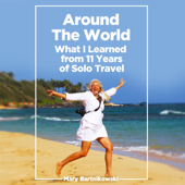 Around the World: What I Learned from 11 Years of Solo Travel (Unabridged) - Mary Bartnikowski Cover Art