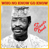 Who No Know Go Know - Dr. Orlando Owoh and His African Kenneries Beats International