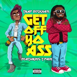 Get off Yo Ass (feat. T-Pain) Trap Beckham