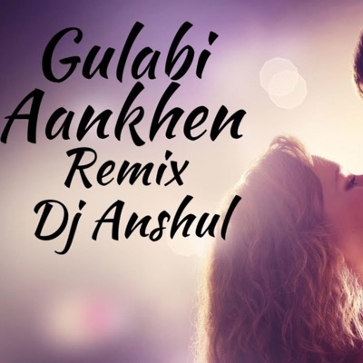 Dj Anshul Makhija - Gulabi Aankhen (Dj Anshul Makhija Mix)