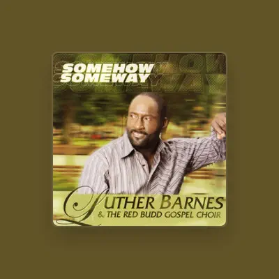 Listen to Luther Barnes & The Red Budd Gospel Choir, watch music videos, read bio, see tour dates & more!