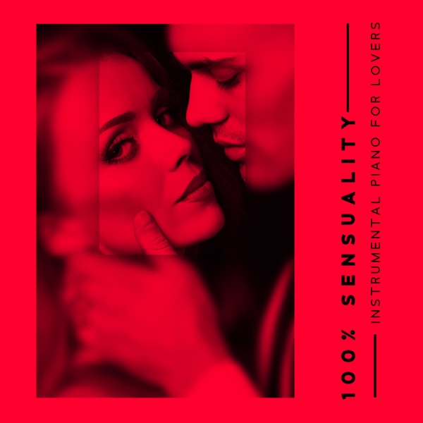 100% Sensuality: Instrumental Piano for Lovers
