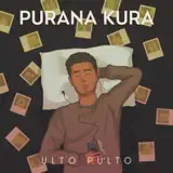Ulto Pulto - Purana Kura