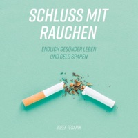 Schluss mit Rauchen [Quit Smoking]: Endlich gesünder leben und Geld sparen [Finally Live Healthier and Save Money] (Unabridged)