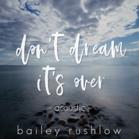Don't Dream It's Over (Acoustic) - Single - Bailey Rushlow