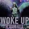 Woke Up (feat. Adamn Killa) - Single