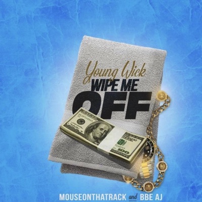Wipe Me Off (feat. Mouseonthatrack & BBE AJ) - Single