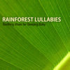 Rainforest Lullabies: Soothing Music for Sleeping Baby, Calm Sounds of Nature to Help Your Sleep, Songs for Babies and Toddlers - Rainforest Music Lullabies Ensemble
