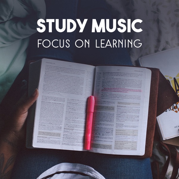 Study Music: Focus On Learning – Unlock Your Creativity, Improve Memory and Brain Power, Relaxation Before Exam, Attitudes for Success