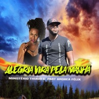 Alegria Vira pela Manhã (feat. Andréa Félix) - Single - Ministério Thiago G