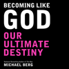 Becoming Like God: Kabbalah Our Ultimate Destiny (Unabridged) - Michael Berg