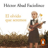 El olvido que seremos - Héctor Abad Faciolince