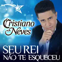 Seu Rei Não Te Esqueceu — Cristiano Neves