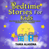 Bedtime Stories for Kids: Short Stories for Children With Valuable Lessons (Goodnight stories collection) - Tania Alagona