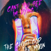 Can't You See I'm Dying? (feat. The Moon) - Single - Shiloh the Ghost God