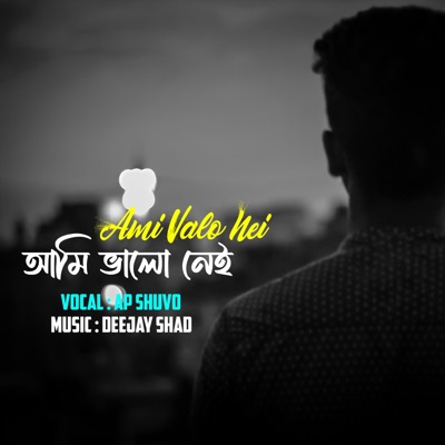 Ami Valo Nei (feat. AP Shuvo) - Single