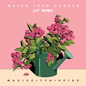 Magic City Hippies - Water Your Garden (feat. maye)