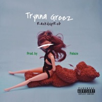 Trynna Greez - Single - RackdUpRob