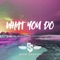 What You Do - Sean Sahand lyrics