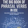 The Big Book of Phrasal Verbs in Use: Dialogues, Definitions & Practice for ESL/EFL Students (Unabridged) - Jackie Bolen