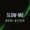 Slow-Mo - BEM-BITCH lyrics