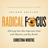 Radical Focus (Second Edition): Achieving Your Most Important Goals with Objectives and Key Results (Unabridged) - Christina Wodtke