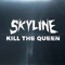 Kill the Queen - Skyline lyrics