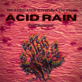 Acid Rain (feat. TrxCidy !! & The Ghost) Tcc Sasquatch