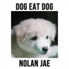 Nolan Jae - Dog Eat Dog