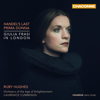 Handel's Last Prima Donna - Ruby Hughes, Laurence Cummings & Orchestra of the Age of Enlightenment