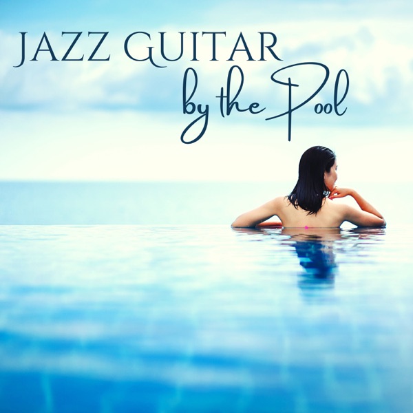 Jazz Guitar by the Pool - Evening & Night Perfect Background Sound by the Pool