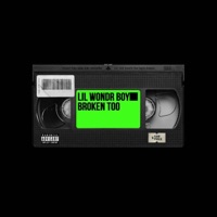 Broken Too - Single - Lil Wondr Boy