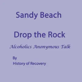 Sandy Beach Drop the Rock Alcoholics Anonymous Talk (Unabridged)