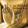 50 Indian Meditation Music - Zen Buddha Meditation Music & Loving Kindness Meditation Songs (Spa Instrumental Collection) - Asian Zen Spa Music Meditation
