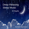 Deep Relaxing Sleep Music (3 Hours) - Jason Stephenson