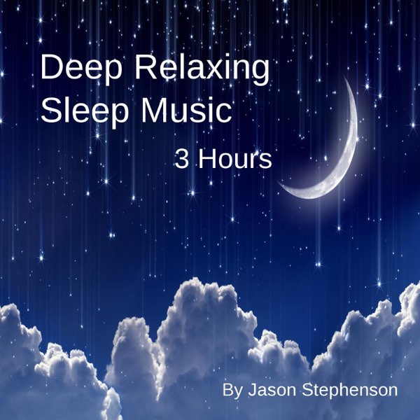Deep Relaxing Sleep Music (3 Hours) by Jason Stephenson on Apple Music