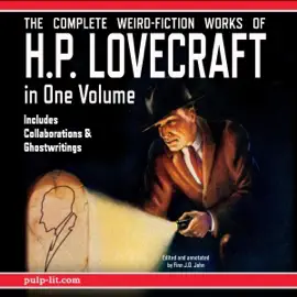 The Complete Weird-Fiction Works of H.P. Lovecraft: In One Volume: Includes Collaborations & Ghostwritings (Unabridged)