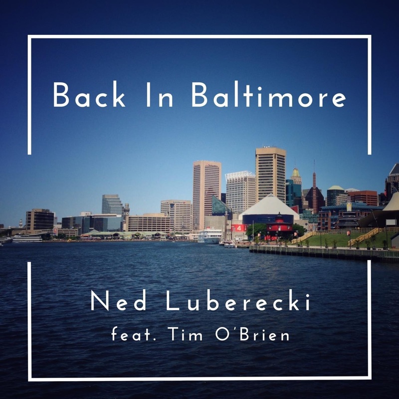 Back In Baltimore (feat. Tim O’Brien) - Ned Luberecki: Song Lyrics ...