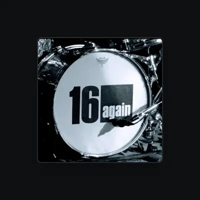 Listen to 16 again, watch music videos, read bio, see tour dates & more!