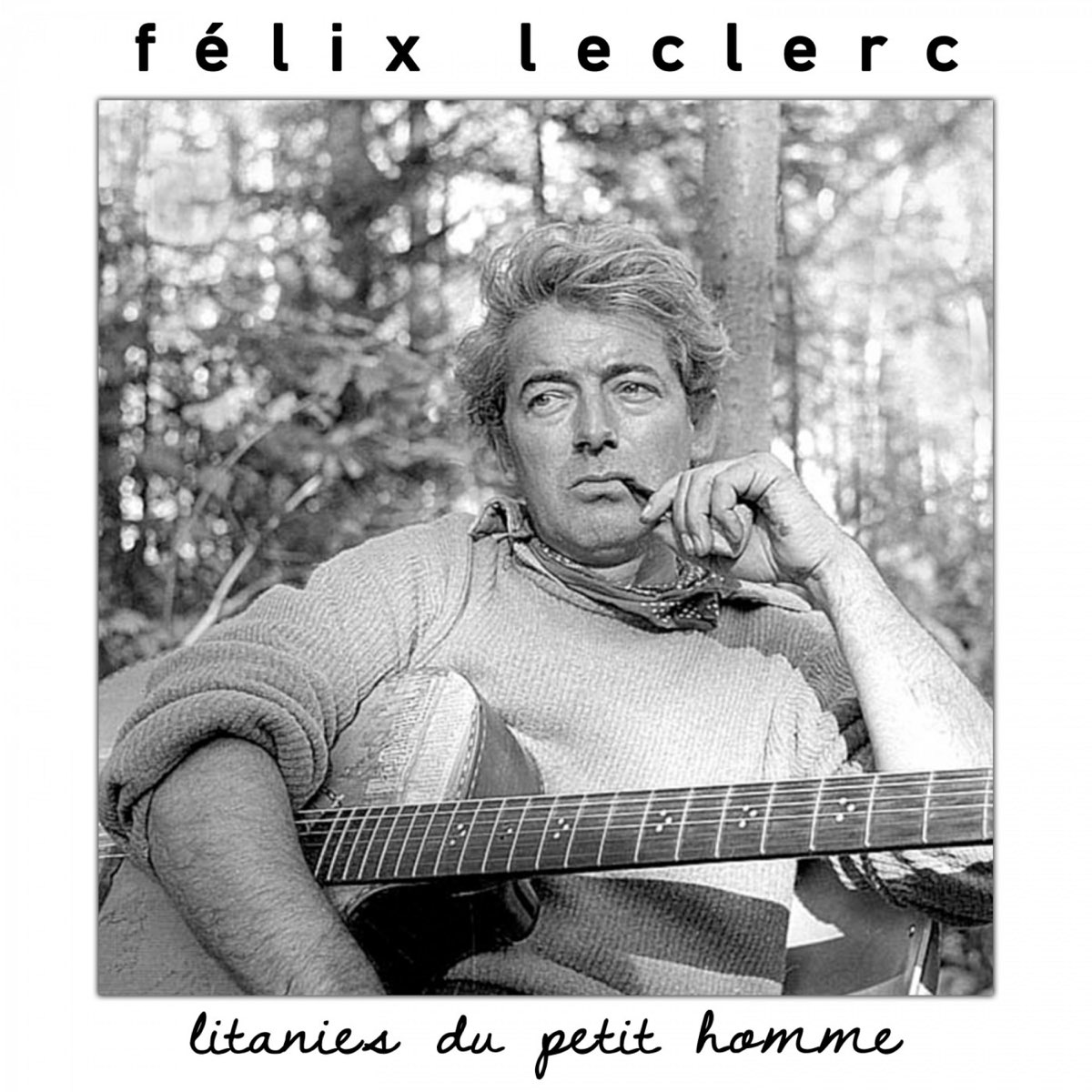 Litanies Du Petit Homme - Album by Félix Leclerc - Apple Music