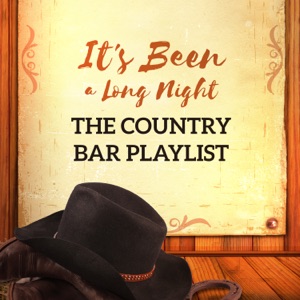 It's Been a Long Night - The Country Bar Playlist