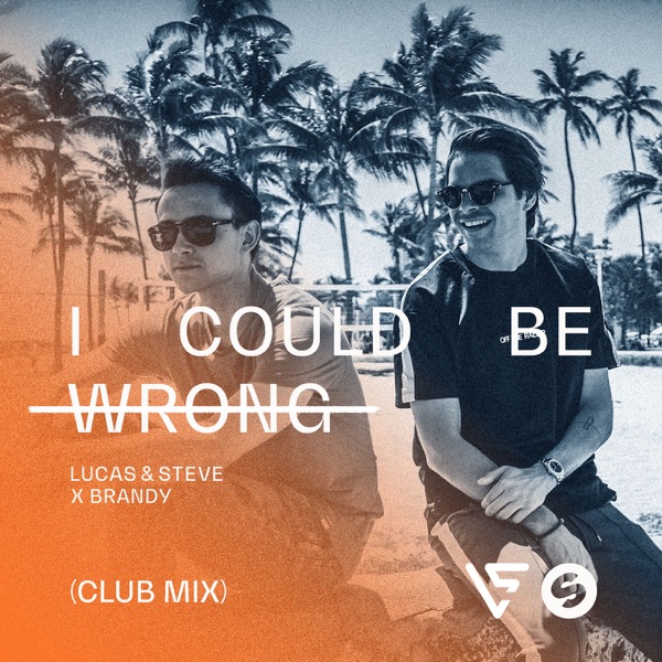I Could Be Wrong (Club Radio Mix) - Single - Lucas & Steve & Brandy