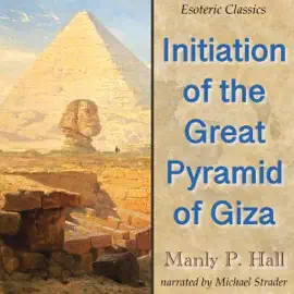 Initiation of the Great Pyramid of Giza: Esoteric Classics (Unabridged)
