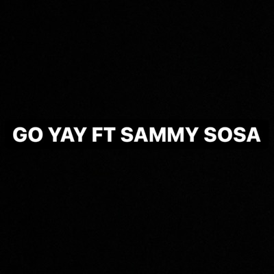 Go Yay (feat. Sammy Sosa) - Single