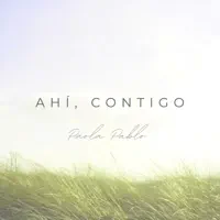 AHÍ, CONTIGO — Paola Pablo