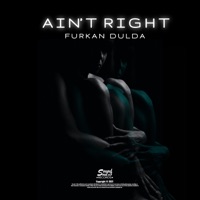Ain't Right - Single - Furkan Dulda