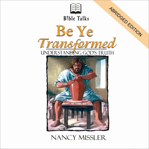 Be Ye Transformed: Understanding God's Truth (Unabridged) cover