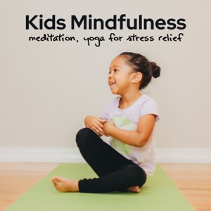 Kids Mindfulness - Meditation, Yoga for Stress Relief, Music for Relaxation of Body and Mind & Breathing Exercises, Sleep Music for Baby (Healing Nature Sounds)